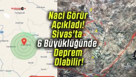 Naci Görür Açıkladı! Sivas’ta 6 Büyüklüğünde Deprem Olabilir!