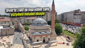 Sivas’ta 1580’de inşa edilen cami, yüzyıllara meydan okuyor