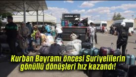 Kurban Bayramı öncesi Suriyelilerin gönüllü dönüşleri hız kazandı!