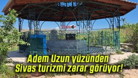 Adem Uzun yüzünden Sivas turizmi zarar görüyor!
