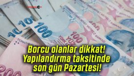 Borcu olanlar dikkat! Yapılandırma taksitinde son gün Pazartesi!