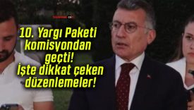10. Yargı Paketi komisyondan geçti! İşte dikkat çeken düzenlemeler!