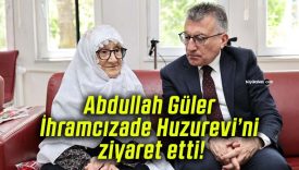Abdullah Güler İhramcızade Huzurevi’ni ziyaret etti!