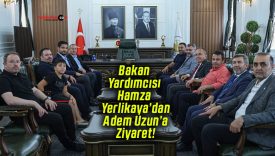 Bakan Yardımcısı Hamza Yerlikaya’dan Adem Uzun’a Ziyaret!