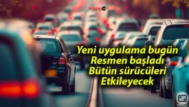 Yeni uygulama bugün resmen başladı! Bütün sürücüleri etkileyecek