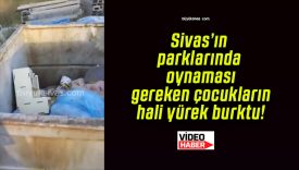 Sivas’ın parklarında oynaması gereken çocukların hali yürek burktu!