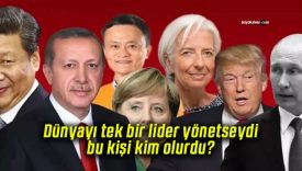 Dünyayı tek bir lider yönetseydi, bu kişi kim olurdu?