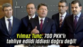Yılmaz Tunç: 700 PKK’lı tahliye edildi iddiası doğru değil!