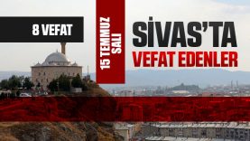 Sivas Aramızdan Ayrılanlar – Sivas’ta Ölenler – 15 Temmuz 2025