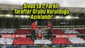 Sivas’ta 2 Farklı Taraftar Grubu Kurulduğu Açıklandı!