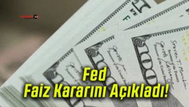 Fed Faiz Kararını Açıkladı!