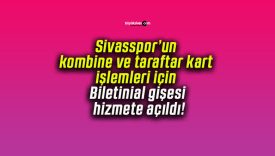 Sivasspor’un kombine ve taraftar kart işlemleri için Biletinial gişesi hizmete açıldı!