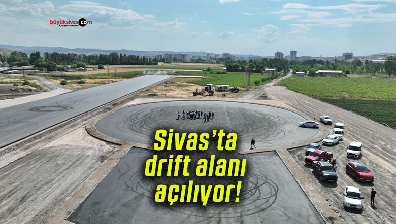 Sivas’ta drift alanı açılıyor!