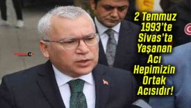 2 Temmuz 1993’te Sivas’ta Yaşanan Acı Hepimizin Ortak Acısıdır!