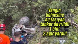 Yangın bölgesine su taşıyan tanker devrildi! 1 ölü! 2 ağır yaralı!