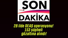 28 ilde DEAŞ operasyonu! 153 şüpheli gözaltına alındı!