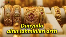 Dünyada altın tahminleri arttı