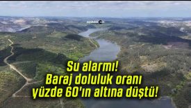 Su alarmı! Baraj doluluk oranı yüzde 60’ın altına düştü!