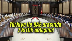 Türkiye ile BAE arasında 7 kritik anlaşma!
