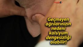 Geçmeyen ağrılarınızın nedeni kalsiyum dengesizliği olabilir!