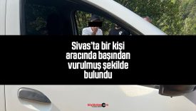 Sivas’ta bir kişi başından vurulmuş halde ölü bulundu