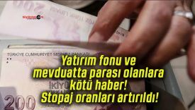 Yatırım fonu ve mevduatta parası olanlara kötü haber! Stopaj oranları artırıldı!