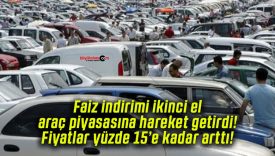 Faiz indirimi ikinci el araç piyasasına hareket getirdi! Fiyatlar yüzde 15’e kadar arttı!