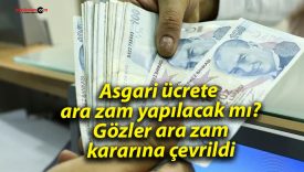 Asgari ücrete ara zam yapılacak mı? Gözler ara zam kararına çevrildi