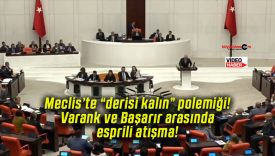 Meclis’te “derisi kalın” polemiği! Varank ve Başarır arasında esprili atışma!