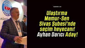 Ulaştırma Memur-Sen Sivas Şubesi’nde seçim heyecanı! Ayhan Darıcı Aday!