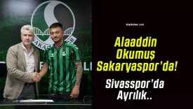 Alaaddin Okumuş Sakaryaspor’da!