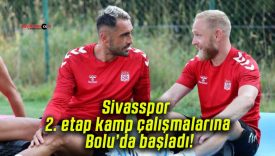 Sivasspor 2. etap kamp çalışmalarına Bolu’da başladı!