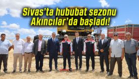 Sivas’ta hububat sezonu Akıncılar’da başladı!
