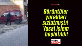 Görüntüler yürekleri sızlatmıştı! Yasal işlem başlatıldı!