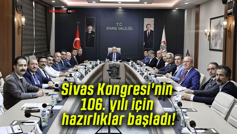 Sivas Kongresi’nin 106. yılı için hazırlıklar başladı!