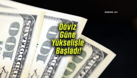 Döviz Güne Yükselişle Başladı!