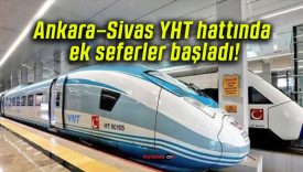 Ankara–Sivas YHT hattında ek seferler başladı!