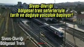 Sivas-Divriği bölgesel tren seferleriyle tarih ve doğaya yolculuk başlıyor!