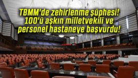 TBMM’de zehirlenme şüphesi! 100’ü aşkın milletvekili ve personel hastaneye başvurdu!
