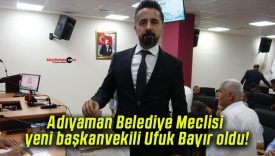 Adıyaman Belediye Meclisi yeni başkanvekili Ufuk Bayır oldu!