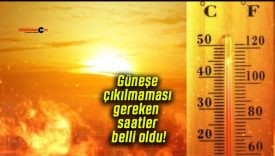 Güneşe çıkılmaması gereken saatler belli oldu!