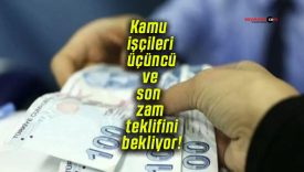 Kamu işçileri üçüncü ve son zam teklifini bekliyor!
