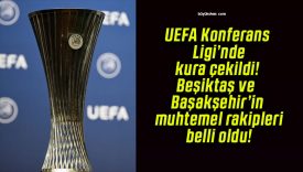 UEFA Konferans Ligi’nde kura çekildi! Beşiktaş ve Başakşehir’in muhtemel rakipleri belli oldu!