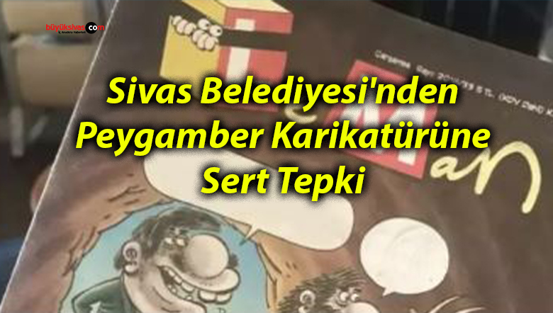 Sivas Belediyesi’nden Peygamber Karikatürüne Sert Tepki