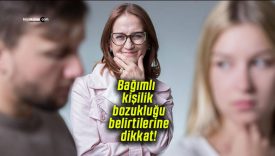 Bağımlı kişilik bozukluğu belirtilerine dikkat!
