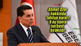 Ahmet Özer hakkında tahliye kararı! 9 ay sonra serbest bırakıldı!