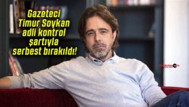 Gazeteci Timur Soykan adli kontrol şartıyla serbest bırakıldı!