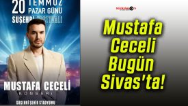 Mustafa Ceceli Bugün Sivas’ta!