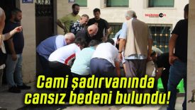 Cami şadırvanında cansız bedeni bulundu!