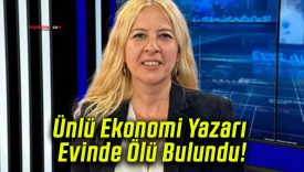 Ünlü Ekonomi Yazarı Evinde Ölü Bulundu!